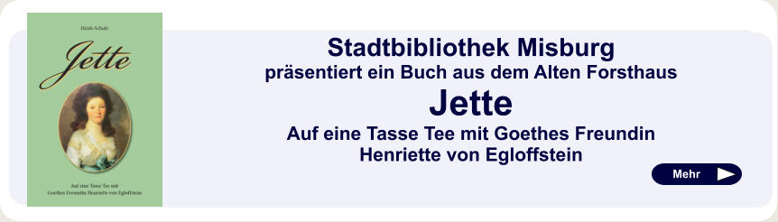 Stadtbibliothek Misburg präsentiert ein Buch aus dem Alten Forsthaus Jette Auf eine Tasse Tee mit Goethes Freundin Henriette von Egloffstein  Mehr