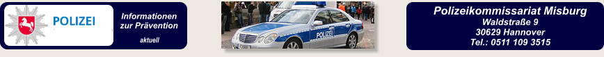 Informationen zur Prävention aktuell Polizeikommissariat Misburg Waldstraße 9 30629 Hannover Tel.: 0511 109 3515