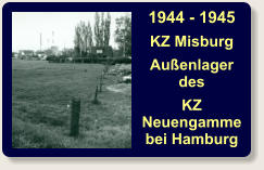 1944 - 1945 KZ Misburg Außenlagerdes KZNeuengammebei Hamburg